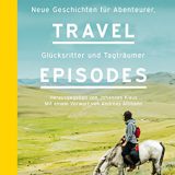 The-Travel-Episodes-Neue-Geschichten-fr-Abenteurer-Glcksritter-und-Tagtrumer-0