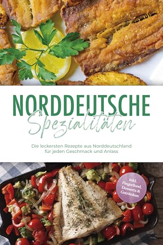 Norddeutsche-Spezialitaeten-Die-leckersten-Rezepte-aus-Norddeutschland-fuer-jeden-Geschmack-und-Anlass-inkl-Fingerfood-Desserts-Getraenken-0-1