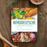 Norddeutsche-Spezialitaeten-Die-leckersten-Rezepte-aus-Norddeutschland-fuer-jeden-Geschmack-und-Anlass-inkl-Fingerfood-Desserts-Getraenken-0-2 Norddeutsche-Spezialitaeten-Die-leckersten-Rezepte-aus-Norddeutschland-fuer-jeden-Geschmack-und-Anlass-inkl-Fingerfood-Desserts-Getraenken-0-2