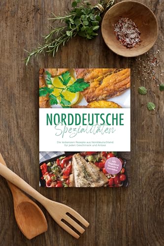 Norddeutsche-Spezialitaeten-Die-leckersten-Rezepte-aus-Norddeutschland-fuer-jeden-Geschmack-und-Anlass-inkl-Fingerfood-Desserts-Getraenken-0-2