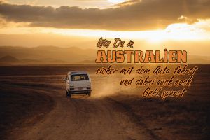 Wie du in Australien sicher mit dem Auto fährst und dabei auch noch Geld sparst
