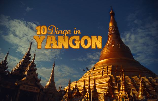 Yangon Sehenswürdigkeiten und Tipps
